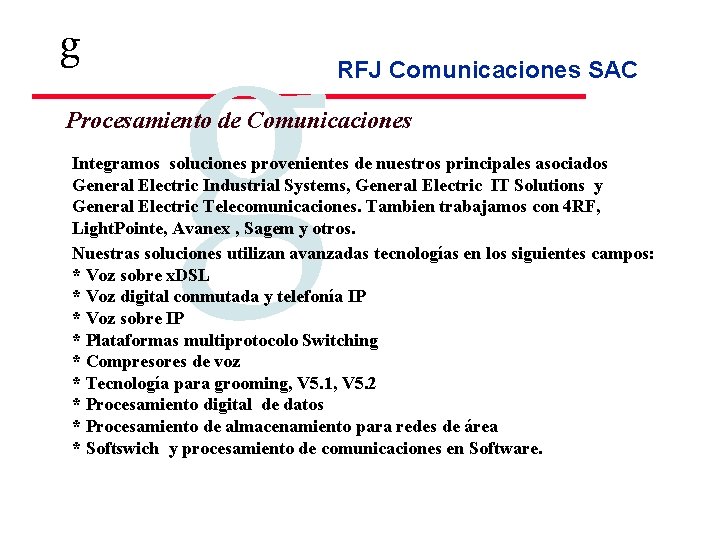 g g RFJ Comunicaciones SAC Procesamiento de Comunicaciones Integramos soluciones provenientes de nuestros principales g g RFJ Comunicaciones SAC Procesamiento de Comunicaciones Integramos soluciones provenientes de nuestros principales