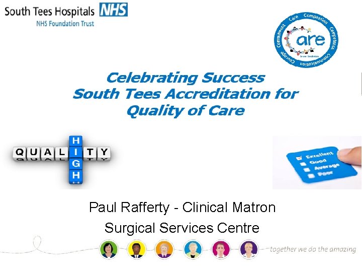 Ward accreditation programme “South Tees Accreditation of Quality Care… STAQC” Paul Rafferty - Clinical