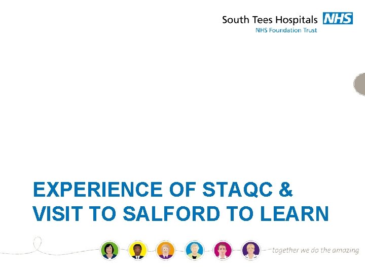 EXPERIENCE OF STAQC & VISIT TO SALFORD TO LEARN 