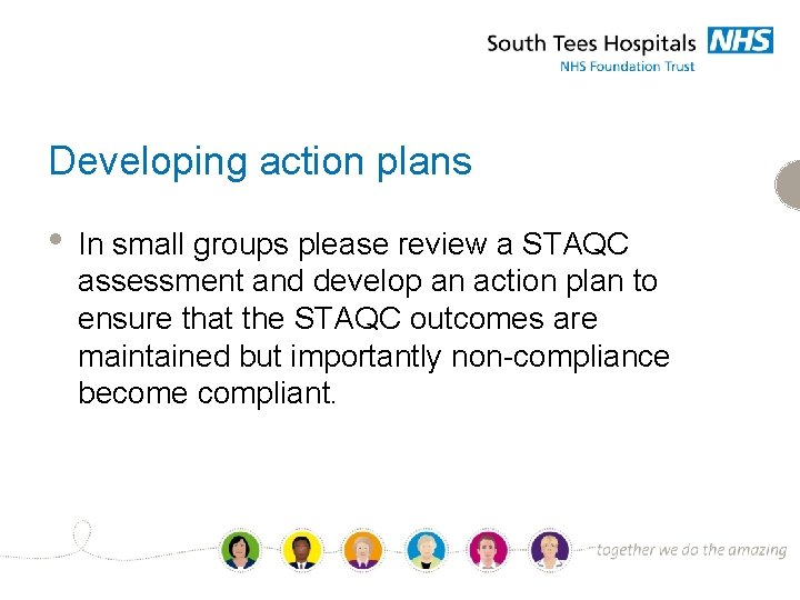 Developing action plans • In small groups please review a STAQC assessment and develop