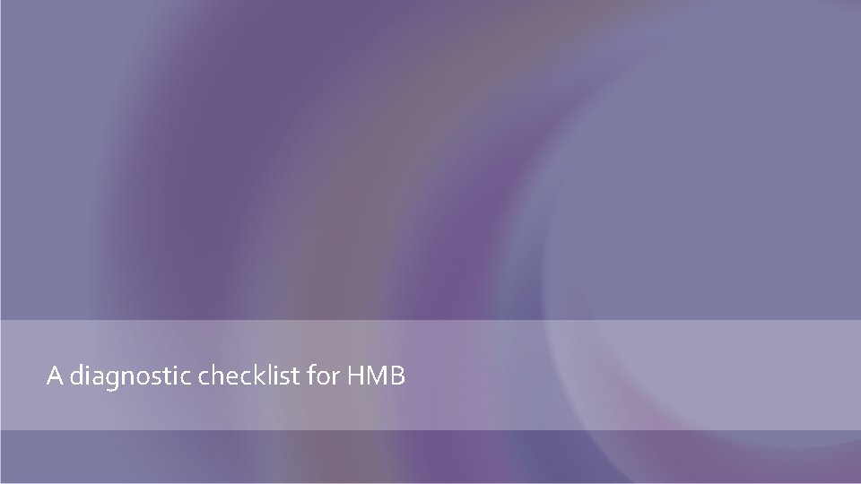 A diagnostic checklist for HMB 