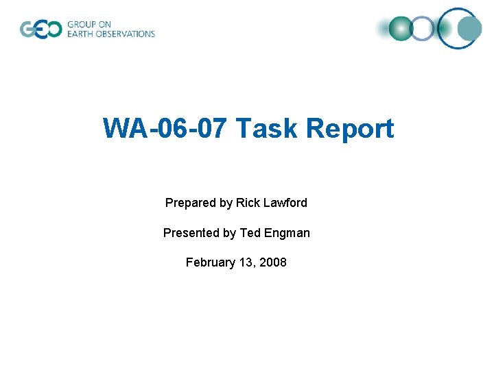 WA-06 -07 Task Report Prepared by Rick Lawford Presented by Ted Engman February 13,