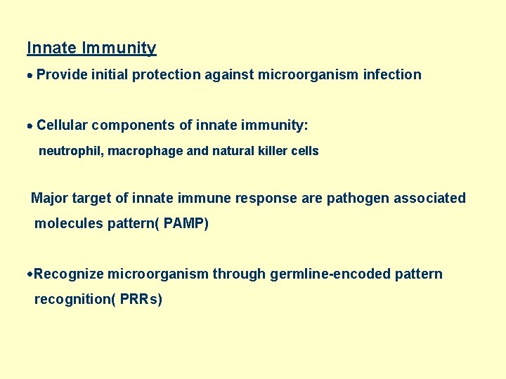 Innate Immunity Provide initial protection against microorganism infection Cellular components of innate immunity: neutrophil,