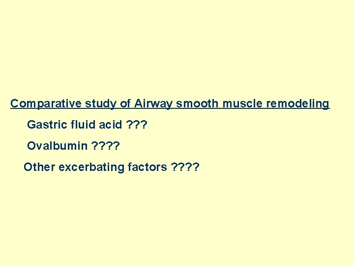 Comparative study of Airway smooth muscle remodeling Gastric fluid acid ? ? ? Ovalbumin