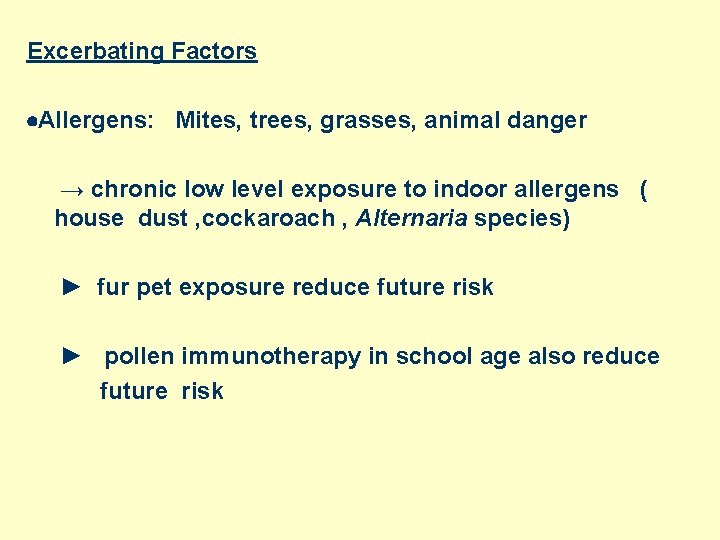 Excerbating Factors Allergens: Mites, trees, grasses, animal danger → chronic low level exposure to