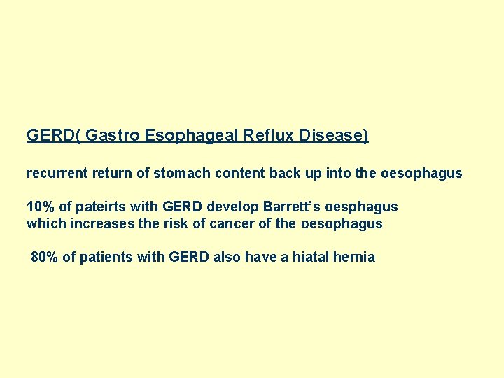 GERD( Gastro Esophageal Reflux Disease) recurrent return of stomach content back up into the