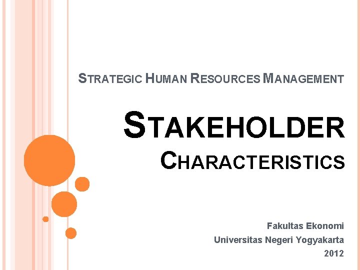 STRATEGIC HUMAN RESOURCES MANAGEMENT STAKEHOLDER CHARACTERISTICS Fakultas Ekonomi Universitas Negeri Yogyakarta 2012 