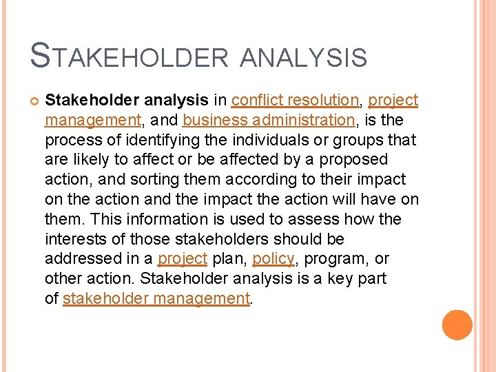 STAKEHOLDER ANALYSIS Stakeholder analysis in conflict resolution, project management, and business administration, is the