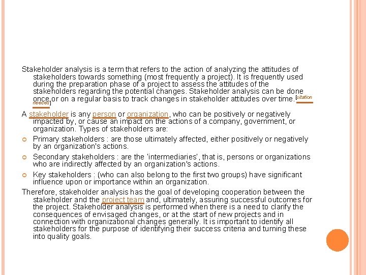 Stakeholder analysis is a term that refers to the action of analyzing the attitudes