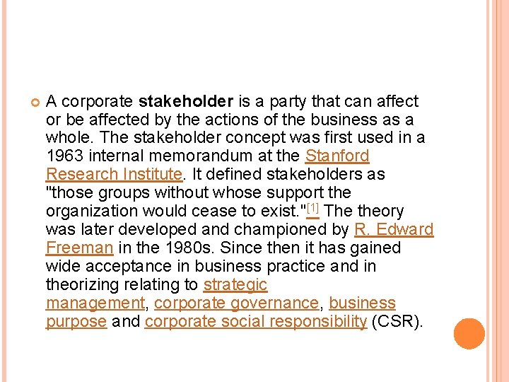  A corporate stakeholder is a party that can affect or be affected by