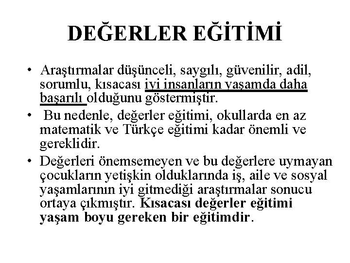 DEĞERLER EĞİTİMİ • Araştırmalar düşünceli, saygılı, güvenilir, adil, sorumlu, kısacası iyi insanların yaşamda daha