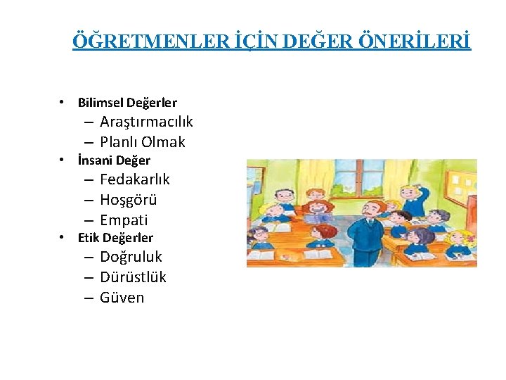 ÖĞRETMENLER İÇİN DEĞER ÖNERİLERİ • Bilimsel Değerler – Araştırmacılık – Planlı Olmak • İnsani