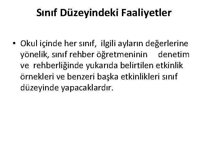 Sınıf Düzeyindeki Faaliyetler • Okul içinde her sınıf, ilgili ayların değerlerine yönelik, sınıf rehber