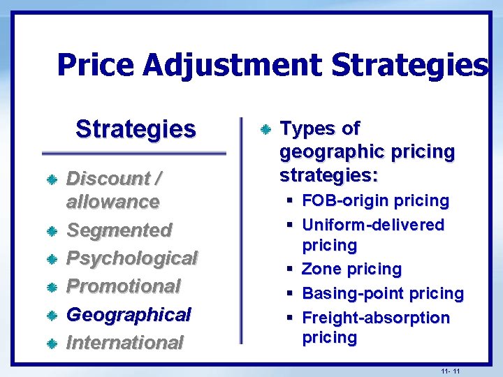 Price Adjustment Strategies Discount / allowance Segmented Psychological Promotional Geographical International Types of geographic