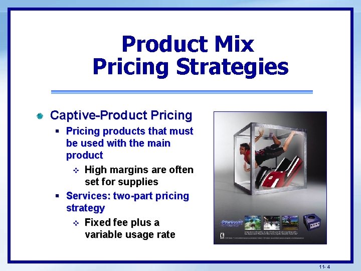 Product Mix Pricing Strategies Captive-Product Pricing § Pricing products that must be used with