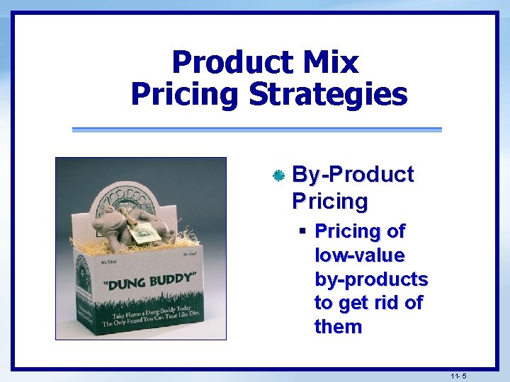Product Mix Pricing Strategies By-Product Pricing § Pricing of low-value by-products to get rid