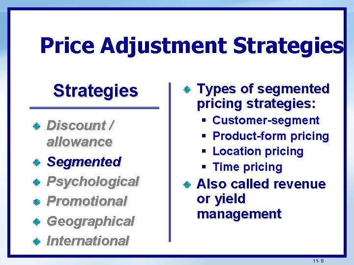 Price Adjustment Strategies Discount / allowance Segmented Psychological Promotional Geographical International Types of segmented