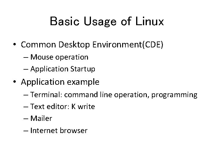 Basic Usage of Linux • Common Desktop Environment(CDE) – Mouse operation – Application Startup