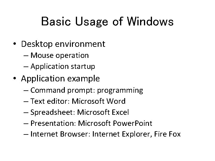 Basic Usage of Windows • Desktop environment – Mouse operation – Application startup •