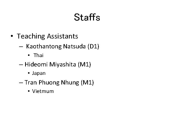 Staffs • Teaching Assistants – Kaothantong Natsuda (D 1) • Thai – Hideomi Miyashita