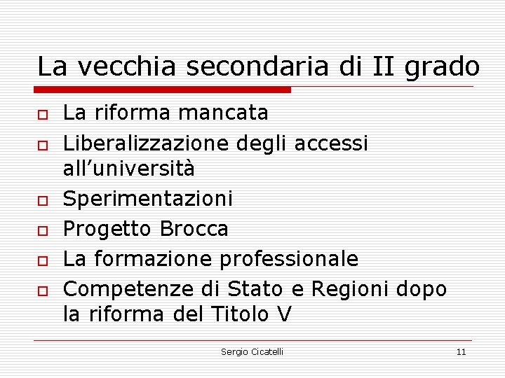 La vecchia secondaria di II grado o o o La riforma mancata Liberalizzazione degli