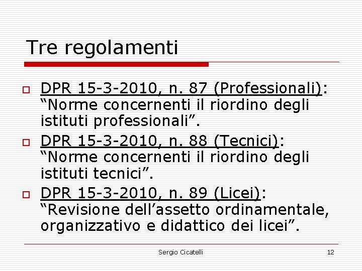 Tre regolamenti o o o DPR 15 -3 -2010, n. 87 (Professionali): “Norme concernenti