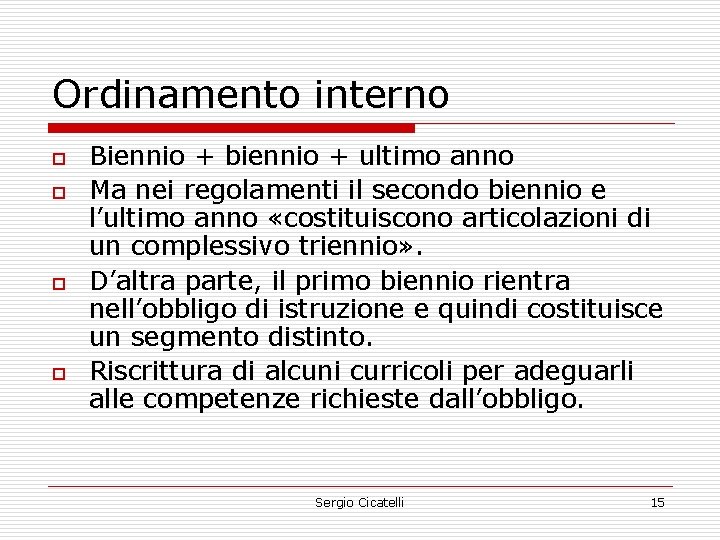 Ordinamento interno o o Biennio + biennio + ultimo anno Ma nei regolamenti il