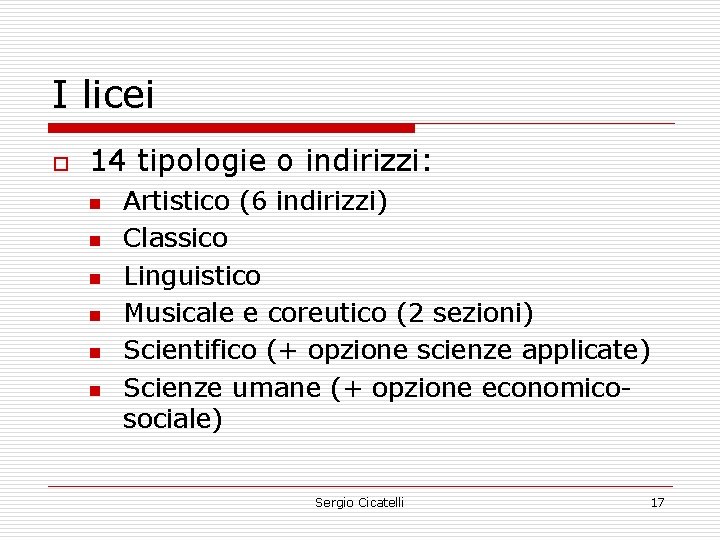I licei o 14 tipologie o indirizzi: n n n Artistico (6 indirizzi) Classico