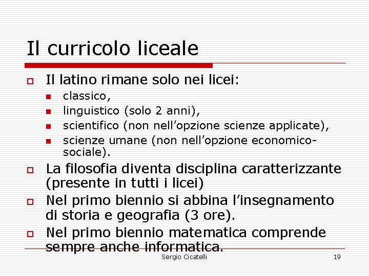 Il curricolo liceale o Il latino rimane solo nei licei: n n o o