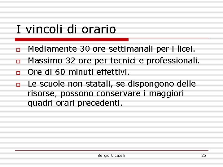I vincoli di orario o o Mediamente 30 ore settimanali per i licei. Massimo