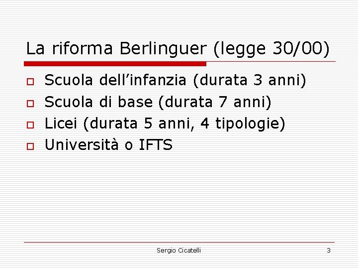 La riforma Berlinguer (legge 30/00) o o Scuola dell’infanzia (durata 3 anni) Scuola di