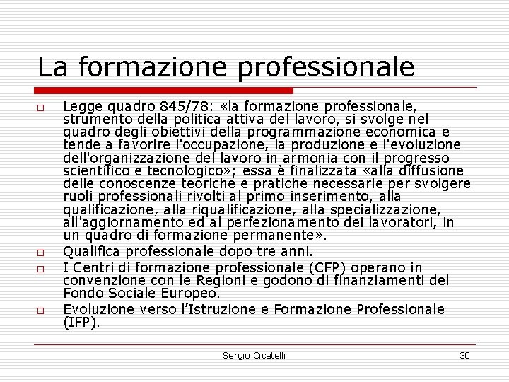 La formazione professionale o o Legge quadro 845/78: «la formazione professionale, strumento della politica