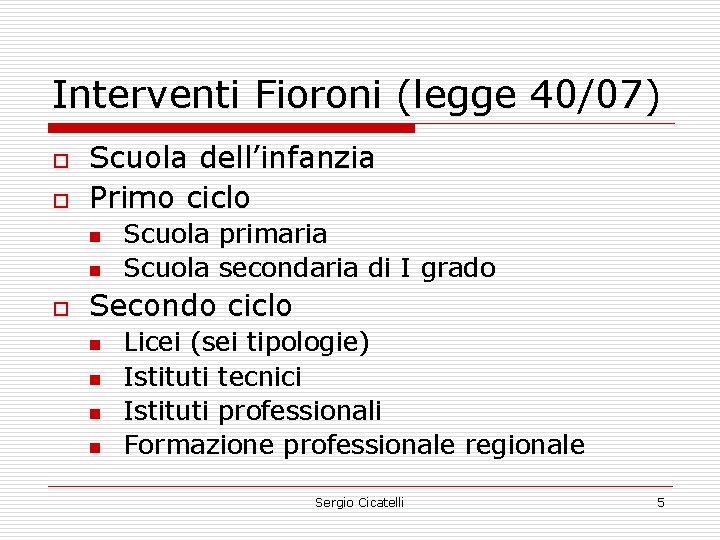 Interventi Fioroni (legge 40/07) o o Scuola dell’infanzia Primo ciclo n n o Scuola