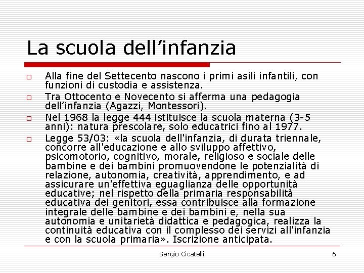 La scuola dell’infanzia o o Alla fine del Settecento nascono i primi asili infantili,