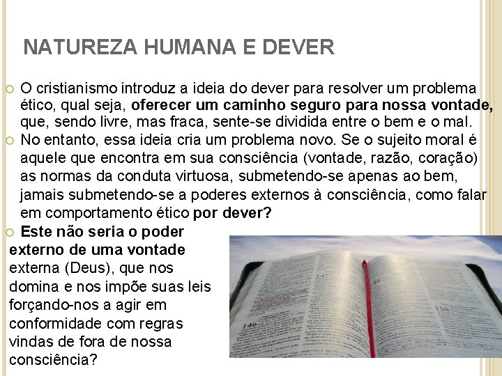 NATUREZA HUMANA E DEVER O cristianismo introduz a ideia do dever para resolver um