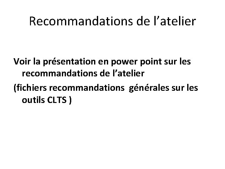 Recommandations de l’atelier Voir la présentation en power point sur les recommandations de l’atelier Recommandations de l’atelier Voir la présentation en power point sur les recommandations de l’atelier