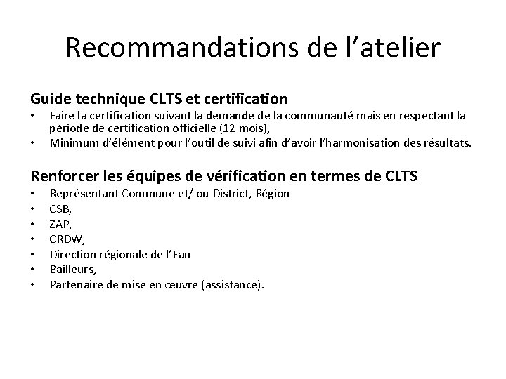 Recommandations de l’atelier Guide technique CLTS et certification • • Faire la certification suivant Recommandations de l’atelier Guide technique CLTS et certification • • Faire la certification suivant