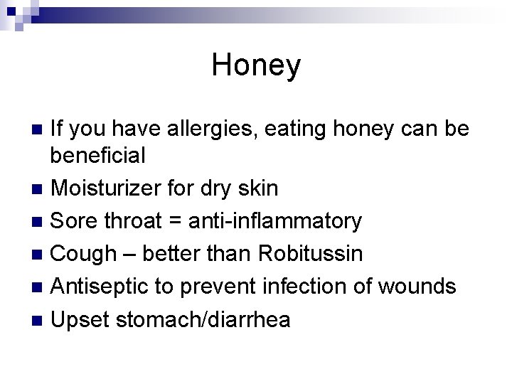 Honey If you have allergies, eating honey can be beneficial n Moisturizer for dry