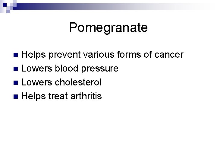 Pomegranate Helps prevent various forms of cancer n Lowers blood pressure n Lowers cholesterol