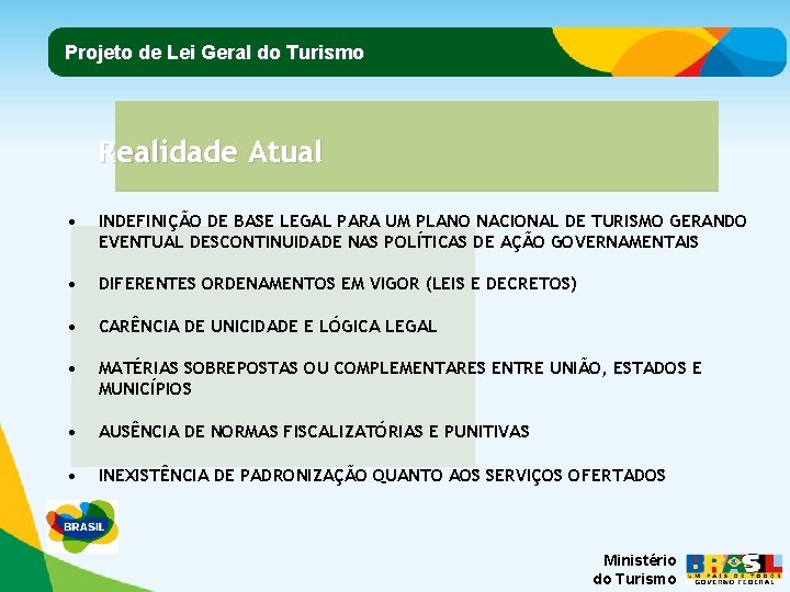 Projeto de Lei Geral do Turismo Realidade Atual • INDEFINIÇÃO DE BASE LEGAL PARA Projeto de Lei Geral do Turismo Realidade Atual • INDEFINIÇÃO DE BASE LEGAL PARA