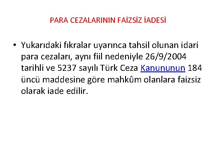 PARA CEZALARININ FAİZSİZ İADESİ • Yukarıdaki fıkralar uyarınca tahsil olunan idari para cezaları, aynı