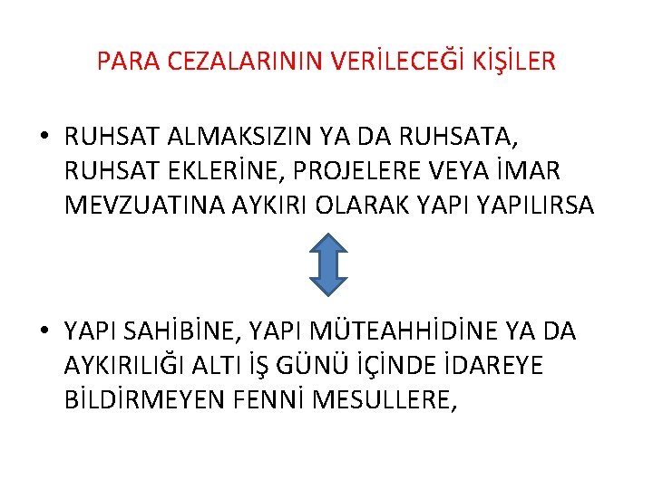 PARA CEZALARININ VERİLECEĞİ KİŞİLER • RUHSAT ALMAKSIZIN YA DA RUHSATA, RUHSAT EKLERİNE, PROJELERE VEYA