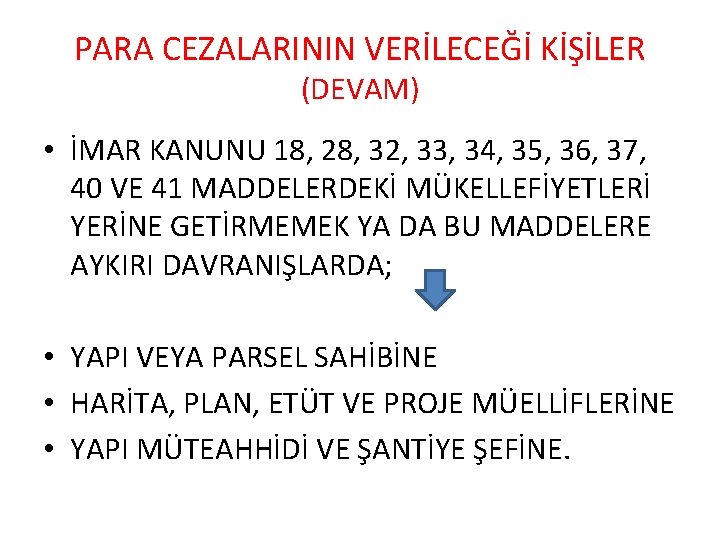 PARA CEZALARININ VERİLECEĞİ KİŞİLER (DEVAM) • İMAR KANUNU 18, 28, 32, 33, 34, 35,