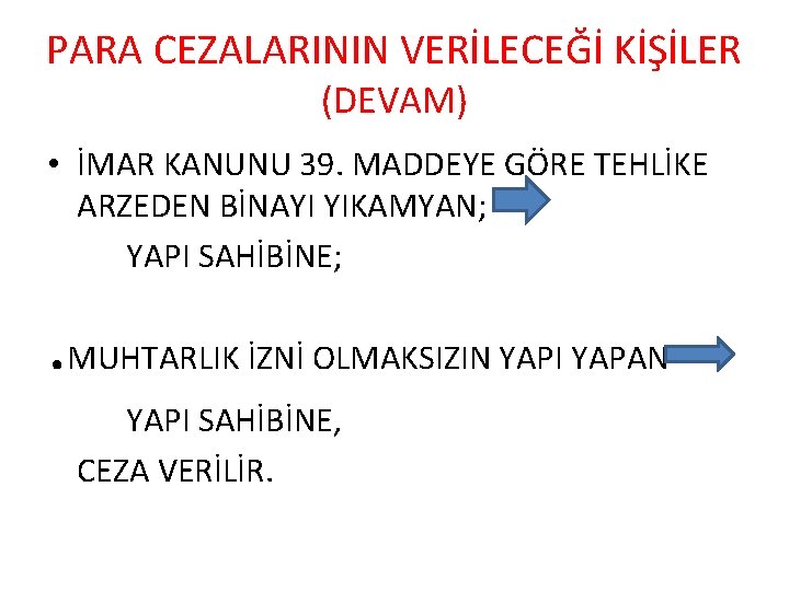 PARA CEZALARININ VERİLECEĞİ KİŞİLER (DEVAM) • İMAR KANUNU 39. MADDEYE GÖRE TEHLİKE ARZEDEN BİNAYI