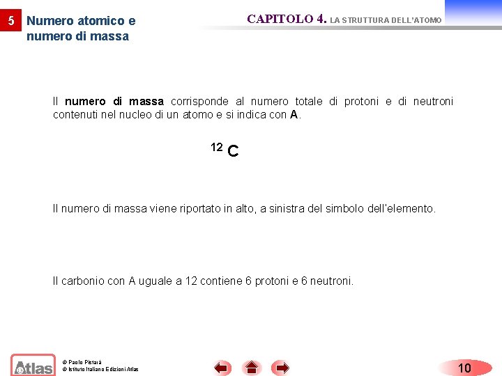CAPITOLO 4. LA STRUTTURA DELL’ATOMO 5 Numero atomico e numero di massa Il numero CAPITOLO 4. LA STRUTTURA DELL’ATOMO 5 Numero atomico e numero di massa Il numero
