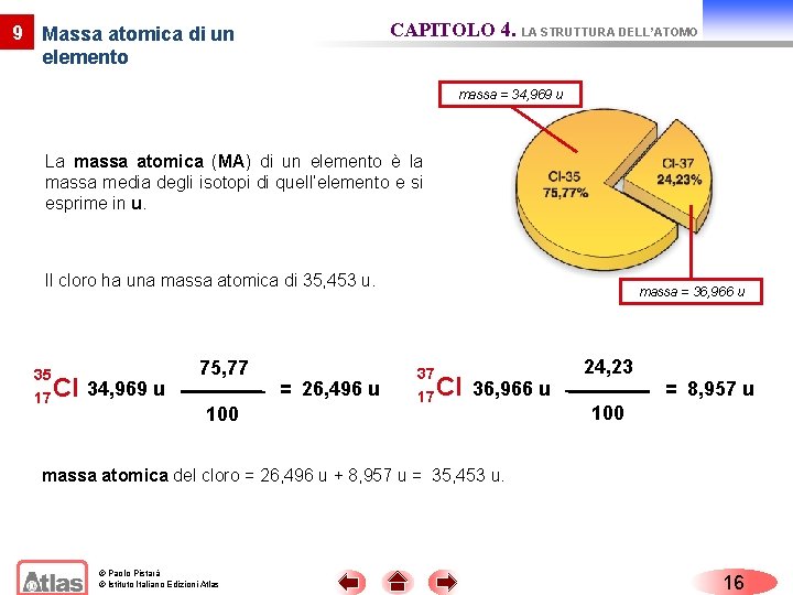CAPITOLO 4. LA STRUTTURA DELL’ATOMO 9 Massa atomica di un elemento massa = 34, CAPITOLO 4. LA STRUTTURA DELL’ATOMO 9 Massa atomica di un elemento massa = 34,