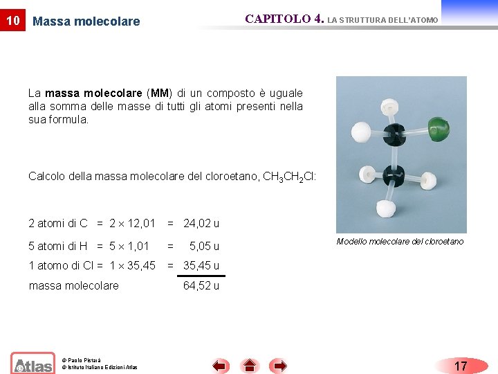 10 CAPITOLO 4. LA STRUTTURA DELL’ATOMO Massa molecolare La massa molecolare (MM) di un 10 CAPITOLO 4. LA STRUTTURA DELL’ATOMO Massa molecolare La massa molecolare (MM) di un