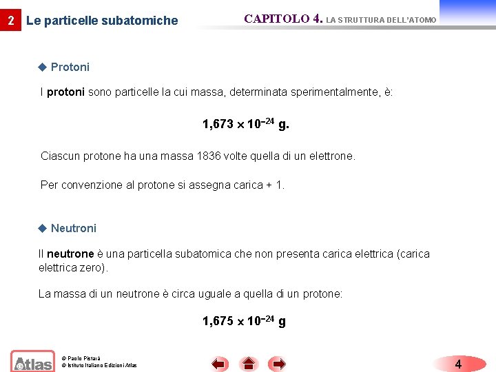 2 Le particelle subatomiche CAPITOLO 4. LA STRUTTURA DELL’ATOMO u Protoni I protoni sono 2 Le particelle subatomiche CAPITOLO 4. LA STRUTTURA DELL’ATOMO u Protoni I protoni sono