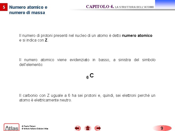 5 Numero atomico e numero di massa CAPITOLO 4. LA STRUTTURA DELL’ATOMO Il numero 5 Numero atomico e numero di massa CAPITOLO 4. LA STRUTTURA DELL’ATOMO Il numero