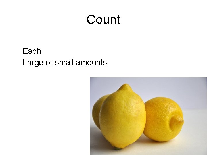 Count Each Large or small amounts Count Each Large or small amounts